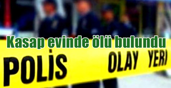 Antalyalı genç kasap sabaha karşı evinde ölü bulundu.