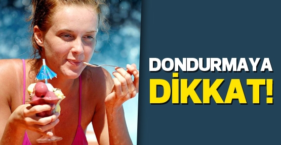 Dondurmaya dikkat