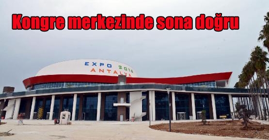   EXPO 2016 kongre merkezinde sona doğru   