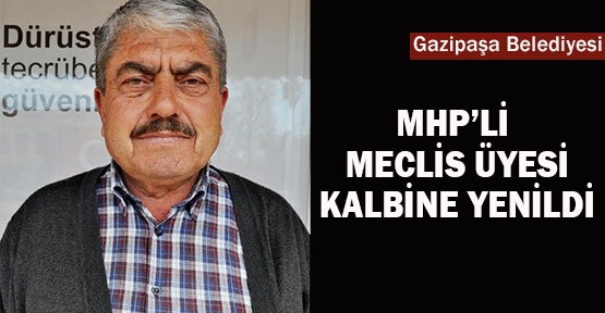 MHP'li meclis üyesi kalbine yenildi