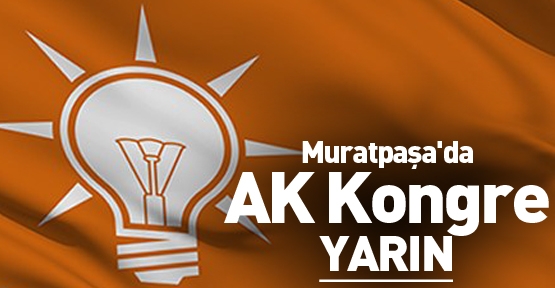 Muratpaşa'da AK Kongre yarın