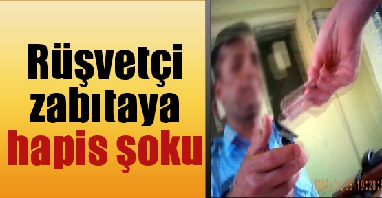 Rüşvetçi zabıtaya hapis şoku