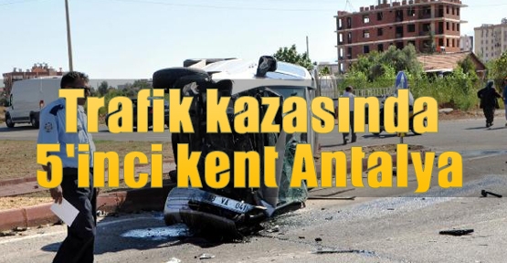 Trafik kazasında 5'inci kent Antalya